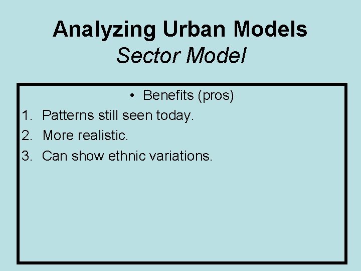 Analyzing Urban Models Sector Model • Benefits (pros) 1. Patterns still seen today. 2.
