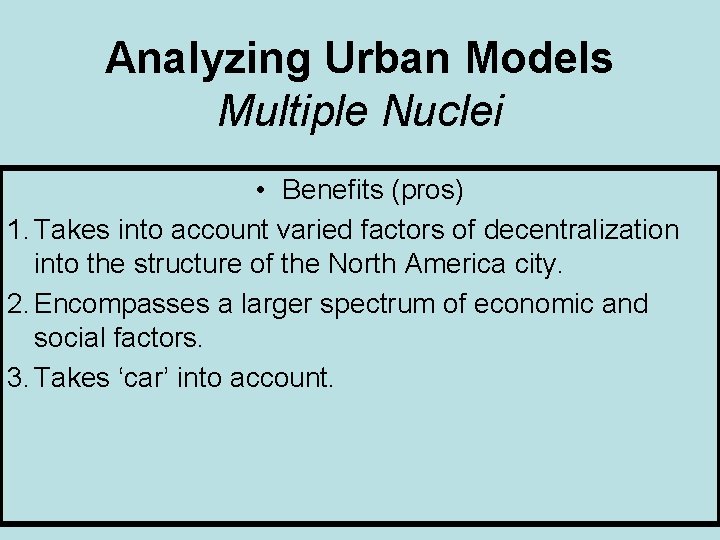 Analyzing Urban Models Multiple Nuclei • Benefits (pros) 1. Takes into account varied factors