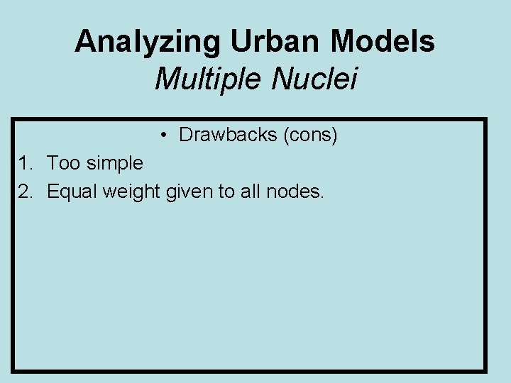 Analyzing Urban Models Multiple Nuclei • Drawbacks (cons) 1. Too simple 2. Equal weight