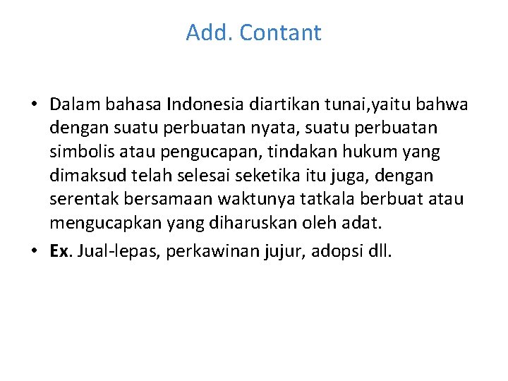 Add. Contant • Dalam bahasa Indonesia diartikan tunai, yaitu bahwa dengan suatu perbuatan nyata,