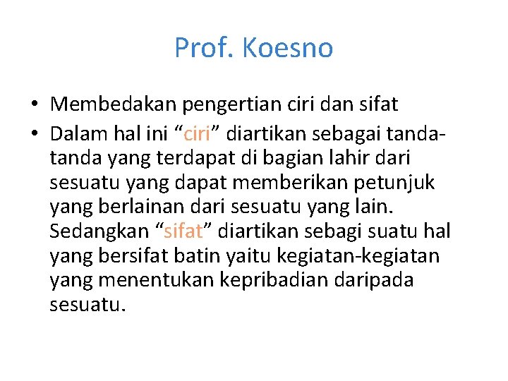 Prof. Koesno • Membedakan pengertian ciri dan sifat • Dalam hal ini “ciri” diartikan