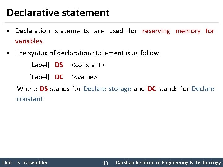 Declarative statement • Declaration statements are used for reserving memory for variables. • The