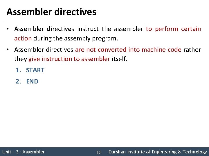 Assembler directives • Assembler directives instruct the assembler to perform certain action during the