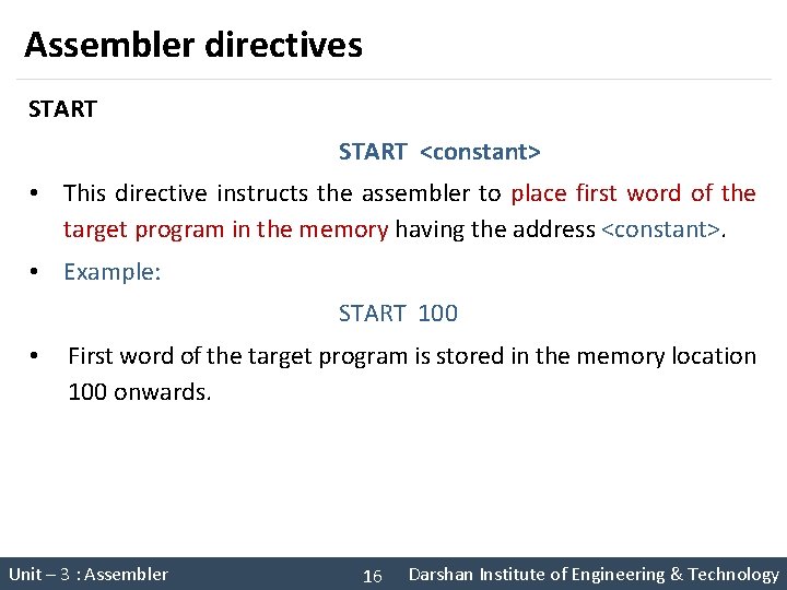 Assembler directives START <constant> • This directive instructs the assembler to place first word