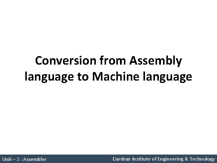 Conversion from Assembly language to Machine language System Programming (2150708) Unit – 3 :