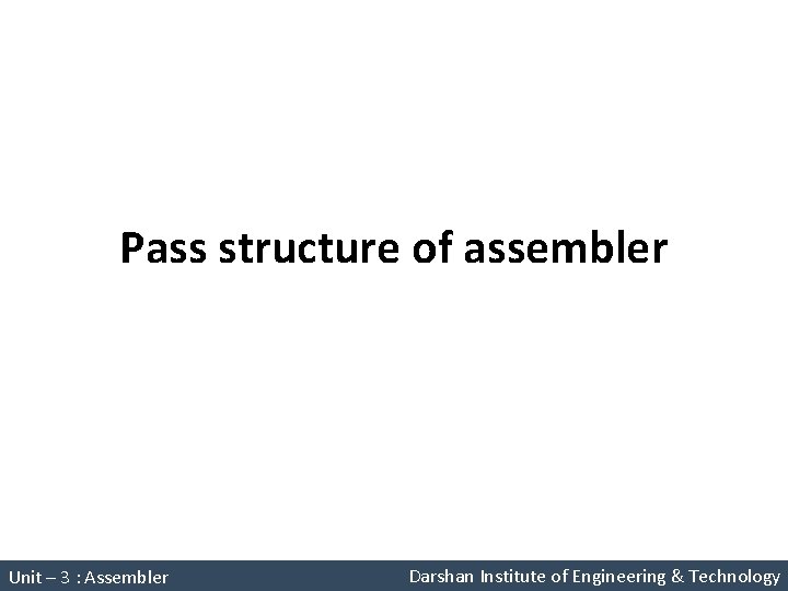Pass structure of assembler System Programming (2150708) Unit – 3 : Assembler Darshan Institute