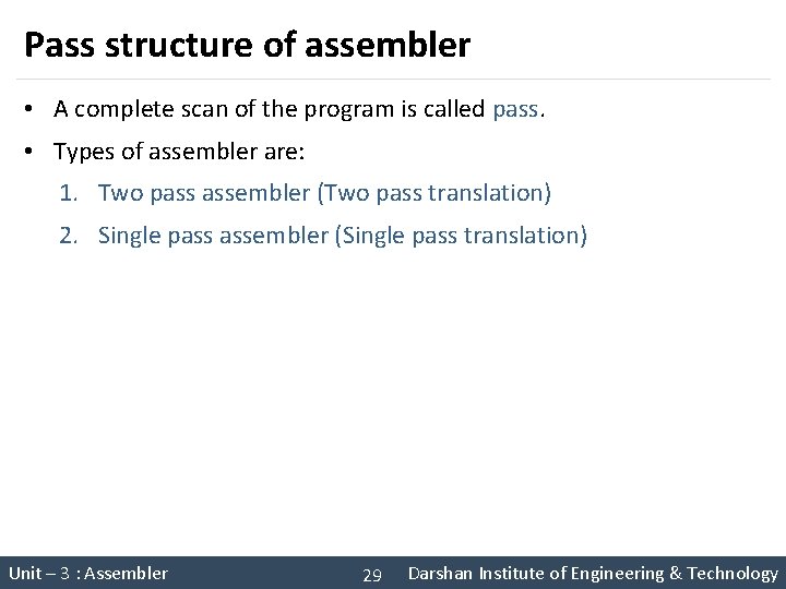 Pass structure of assembler • A complete scan of the program is called pass. Pass structure of assembler • A complete scan of the program is called pass.