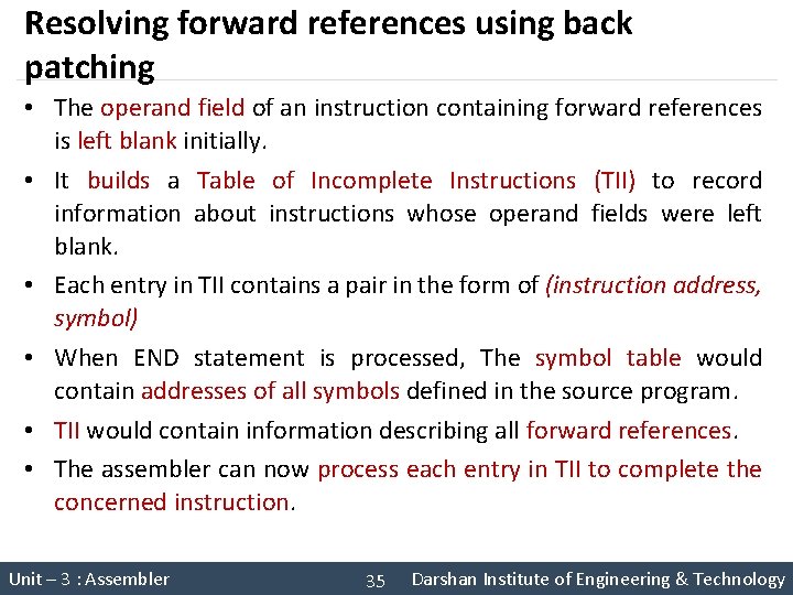 Resolving forward references using back patching • The operand field of an instruction containing