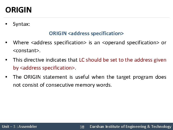 ORIGIN • Syntax: ORIGIN <address specification> • Where <address specification> is an <operand specification>
