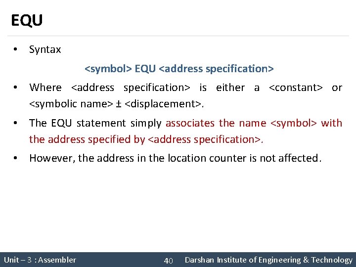 EQU • Syntax <symbol> EQU <address specification> • Where <address specification> is either a