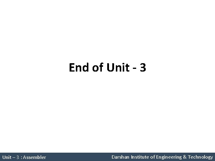 End of Unit - 3 System Programming (2150708) Unit – 3 : Assembler Darshan