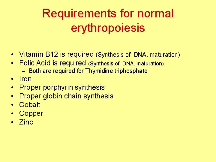 Requirements for normal erythropoiesis • Vitamin B 12 is required (Synthesis of DNA, maturation)