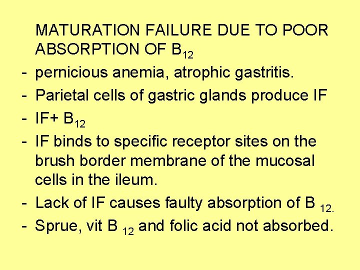 - - MATURATION FAILURE DUE TO POOR ABSORPTION OF B 12 pernicious anemia, atrophic