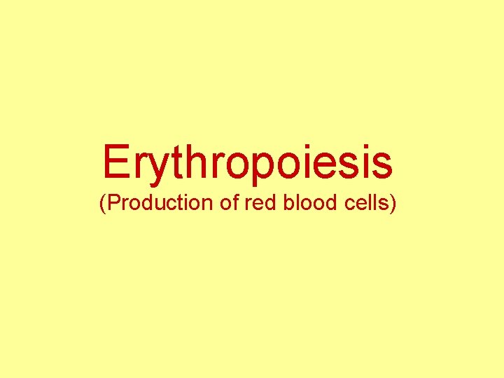 Erythropoiesis (Production of red blood cells) 