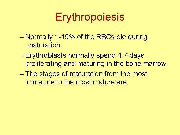 Erythropoiesis – Normally 1 -15% of the RBCs die during maturation. – Erythroblasts normally