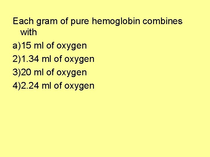 Each gram of pure hemoglobin combines with a)15 ml of oxygen 2)1. 34 ml