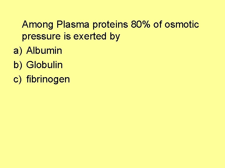 Among Plasma proteins 80% of osmotic pressure is exerted by a) Albumin b) Globulin