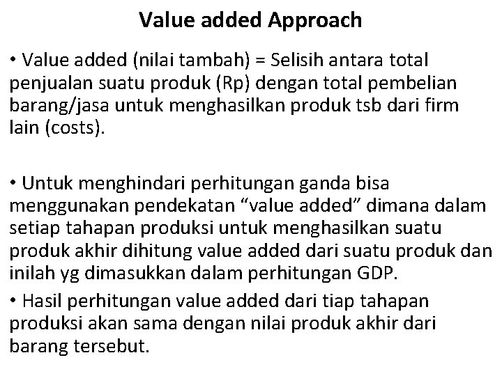 Value added Approach • Value added (nilai tambah) = Selisih antara total penjualan suatu