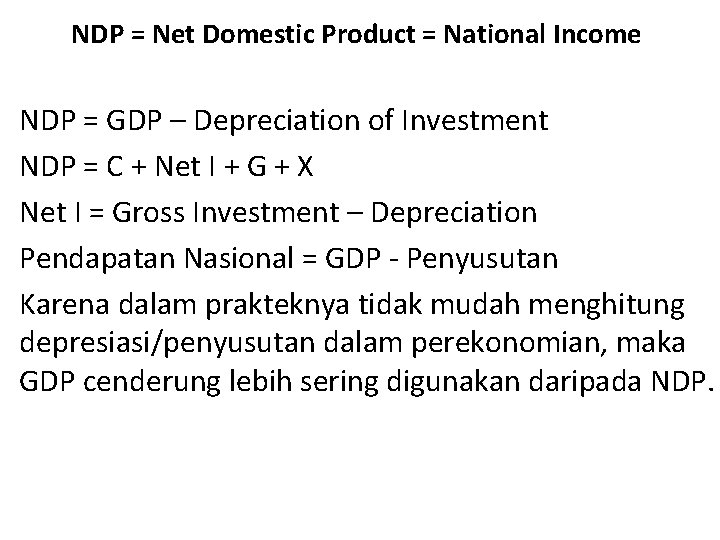 NDP = Net Domestic Product = National Income NDP = GDP – Depreciation of