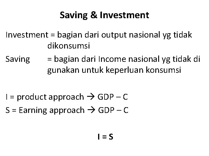 Saving & Investment = bagian dari output nasional yg tidak dikonsumsi Saving = bagian