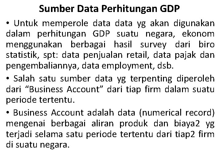 Sumber Data Perhitungan GDP • Untuk memperole data yg akan digunakan dalam perhitungan GDP