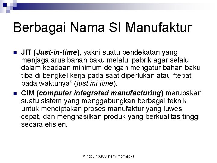 Berbagai Nama SI Manufaktur n n JIT (Just-in-time), yakni suatu pendekatan yang menjaga arus