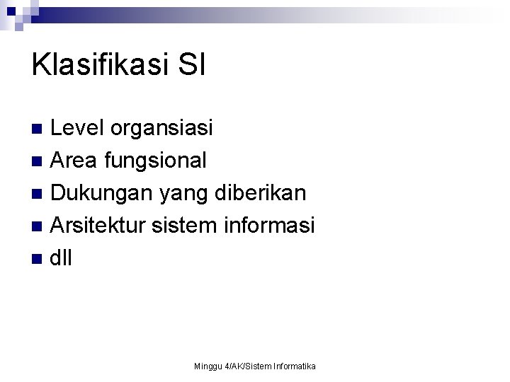 Klasifikasi SI Level organsiasi n Area fungsional n Dukungan yang diberikan n Arsitektur sistem