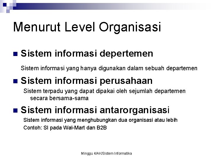 Menurut Level Organisasi n Sistem informasi depertemen Sistem informasi yang hanya digunakan dalam sebuah