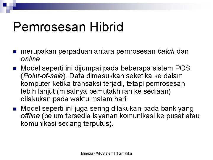 Pemrosesan Hibrid n n n merupakan perpaduan antara pemrosesan batch dan online Model seperti