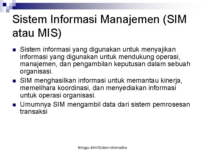 Sistem Informasi Manajemen (SIM atau MIS) n n n Sistem informasi yang digunakan untuk
