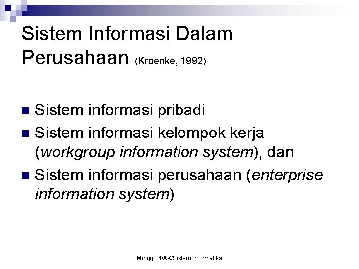 Sistem Informasi Dalam Perusahaan (Kroenke, 1992) Sistem informasi pribadi n Sistem informasi kelompok kerja