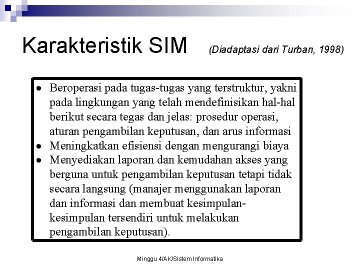 Karakteristik SIM (Diadaptasi dari Turban, 1998) Beroperasi pada tugas-tugas yang terstruktur, yakni pada lingkungan