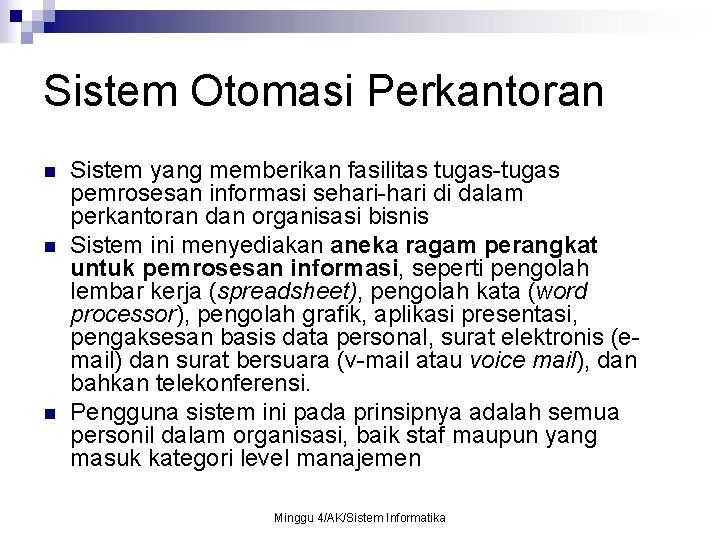 Sistem Otomasi Perkantoran n Sistem yang memberikan fasilitas tugas-tugas pemrosesan informasi sehari-hari di dalam