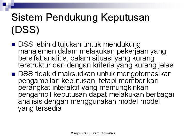 Sistem Pendukung Keputusan (DSS) n n DSS lebih ditujukan untuk mendukung manajemen dalam melakukan