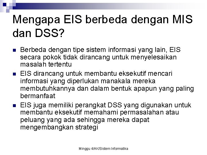 Mengapa EIS berbeda dengan MIS dan DSS? n n n Berbeda dengan tipe sistem