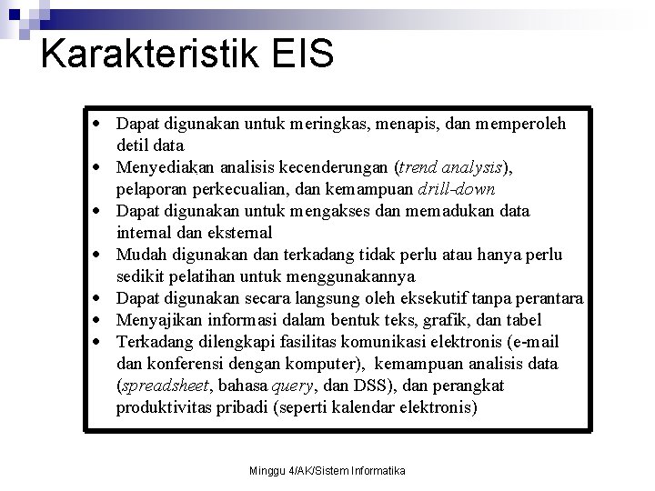 Karakteristik EIS Dapat digunakan untuk meringkas, menapis, dan memperoleh detil data Menyediakan analisis kecenderungan