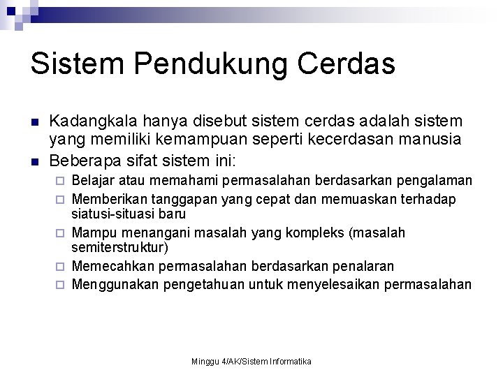 Sistem Pendukung Cerdas n n Kadangkala hanya disebut sistem cerdas adalah sistem yang memiliki