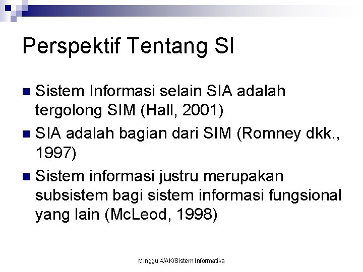 Perspektif Tentang SI Sistem Informasi selain SIA adalah tergolong SIM (Hall, 2001) n SIA