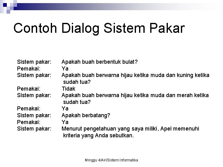 Contoh Dialog Sistem Pakar Sistem pakar: Pemakai: Sistem pakar: Apakah buah berbentuk bulat? Ya