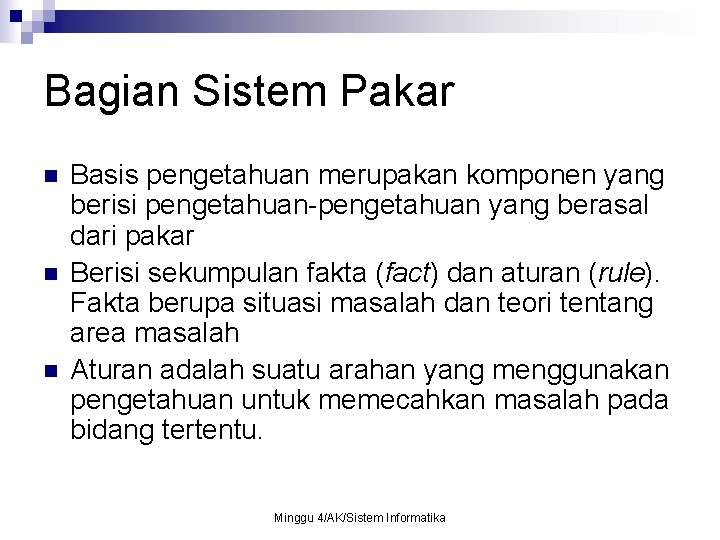 Bagian Sistem Pakar n n n Basis pengetahuan merupakan komponen yang berisi pengetahuan-pengetahuan yang