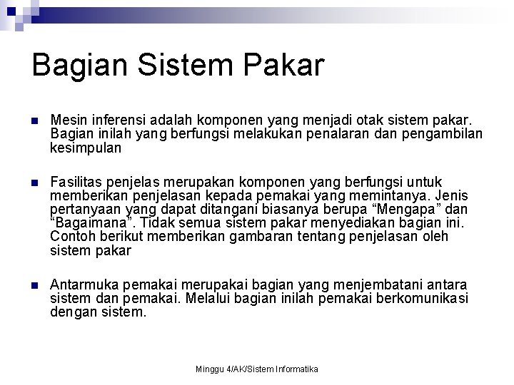 Bagian Sistem Pakar n Mesin inferensi adalah komponen yang menjadi otak sistem pakar. Bagian