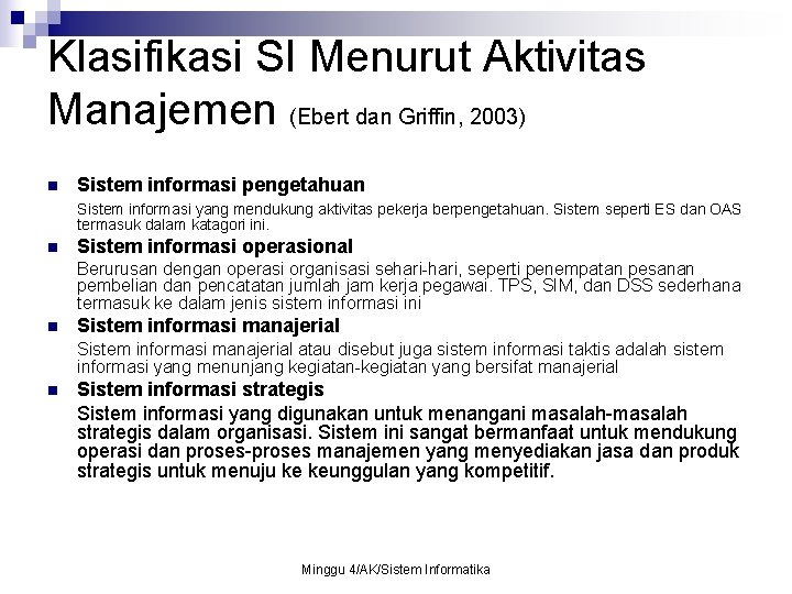 Klasifikasi SI Menurut Aktivitas Manajemen (Ebert dan Griffin, 2003) n Sistem informasi pengetahuan Sistem