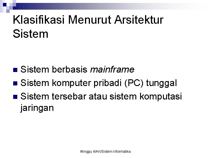 Klasifikasi Menurut Arsitektur Sistem berbasis mainframe n Sistem komputer pribadi (PC) tunggal n Sistem