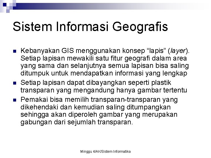 Sistem Informasi Geografis n n n Kebanyakan GIS menggunakan konsep “lapis” (layer). Setiap lapisan