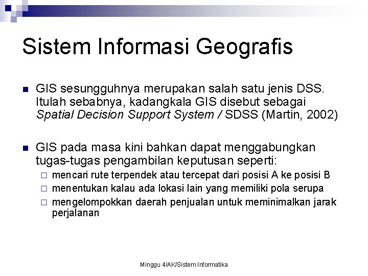 Sistem Informasi Geografis n GIS sesungguhnya merupakan salah satu jenis DSS. Itulah sebabnya, kadangkala