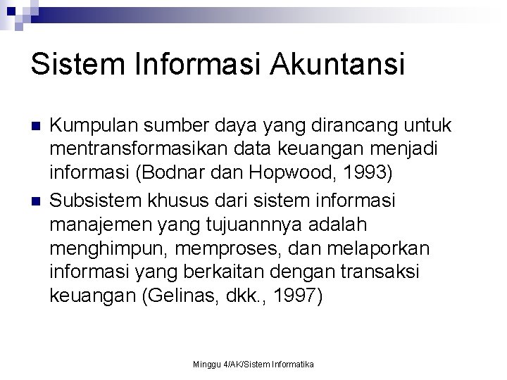 Sistem Informasi Akuntansi n n Kumpulan sumber daya yang dirancang untuk mentransformasikan data keuangan