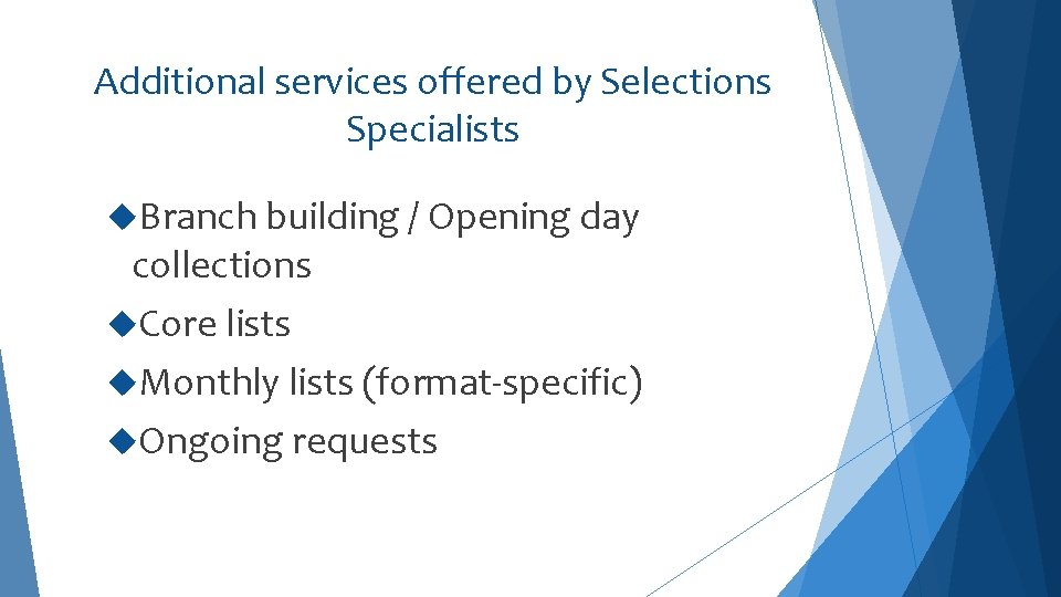 Additional services offered by Selections Specialists Branch building / Opening day collections Core lists
