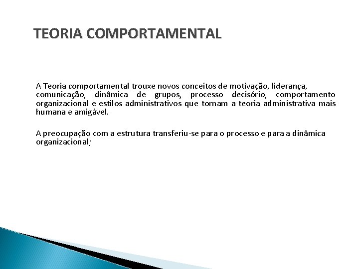 TEORIA COMPORTAMENTAL A Teoria comportamental trouxe novos conceitos de motivação, liderança, comunicação, dinâmica de