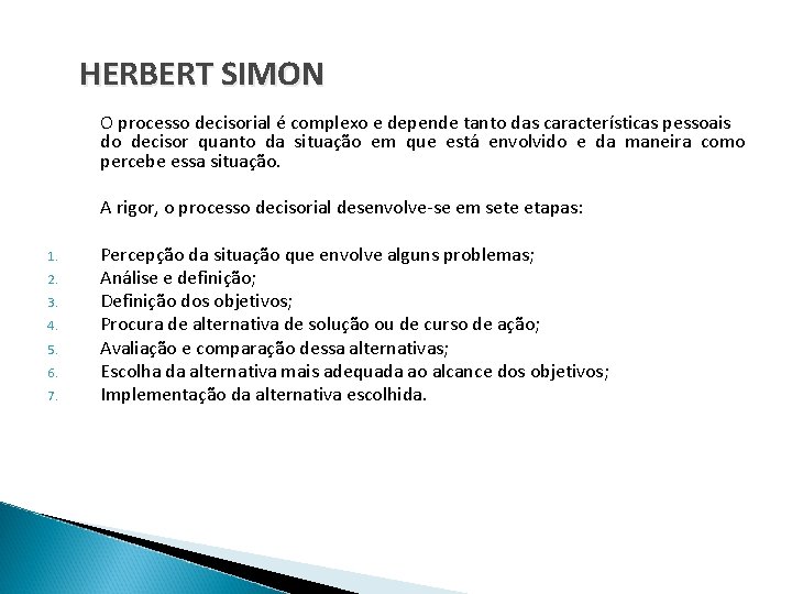 HERBERT SIMON O processo decisorial é complexo e depende tanto das características pessoais do