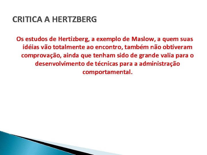 CRITICA A HERTZBERG Os estudos de Hertizberg, a exemplo de Maslow, a quem suas